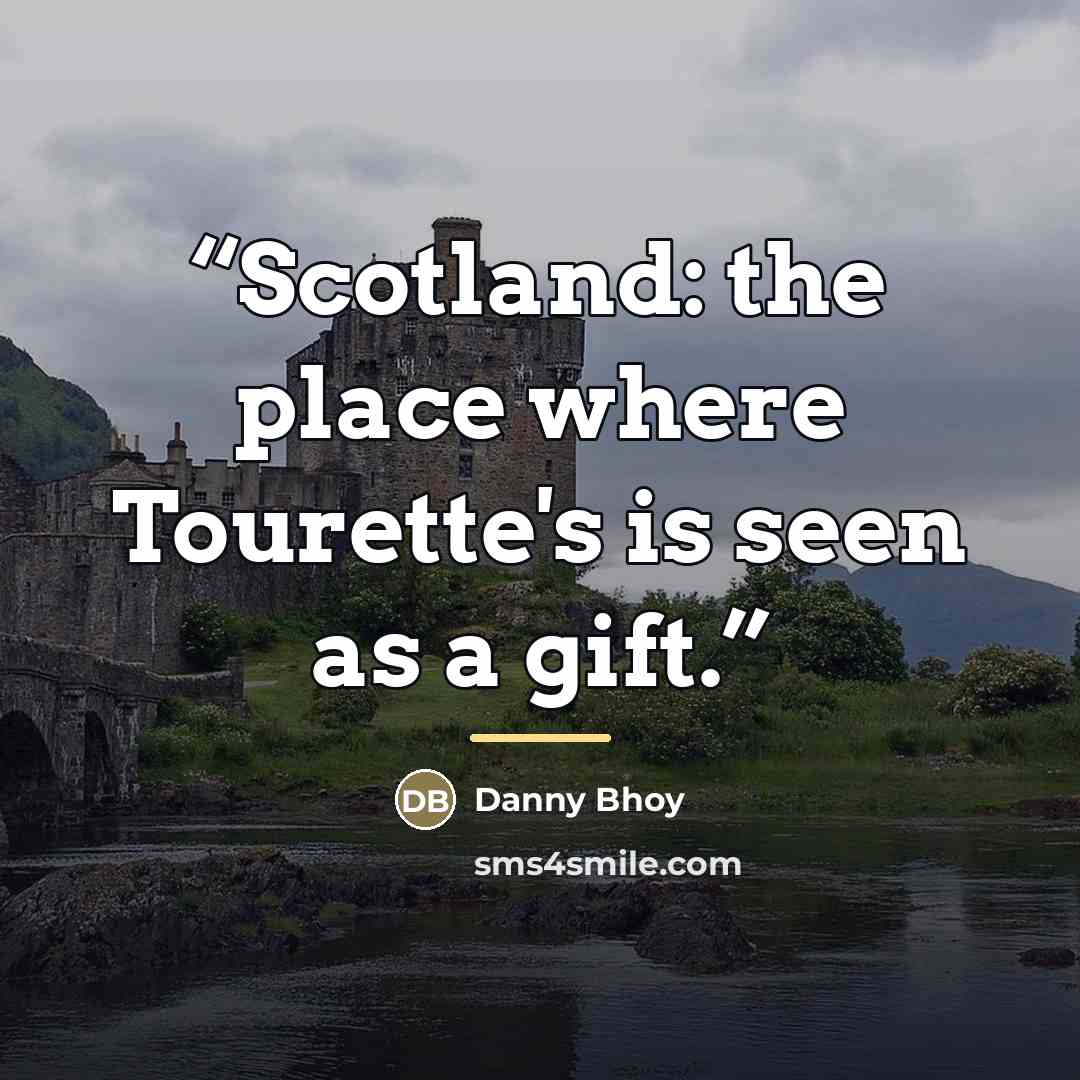 “Scotland: the place where Tourette's is seen as a gift.” quote by Danny Bhoy