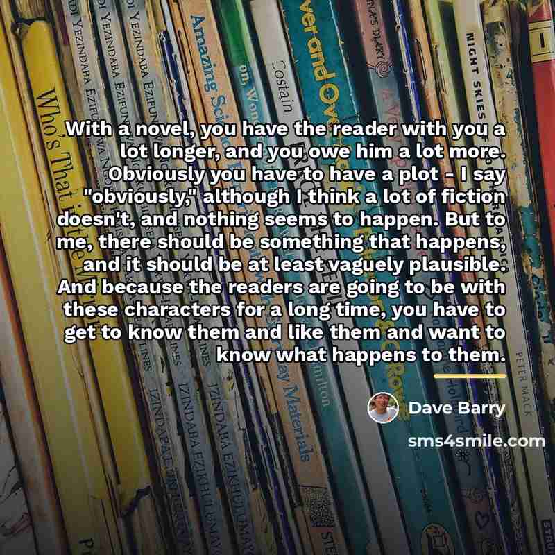 “With a novel, you have the reader with you a…” quote by Dave Barry