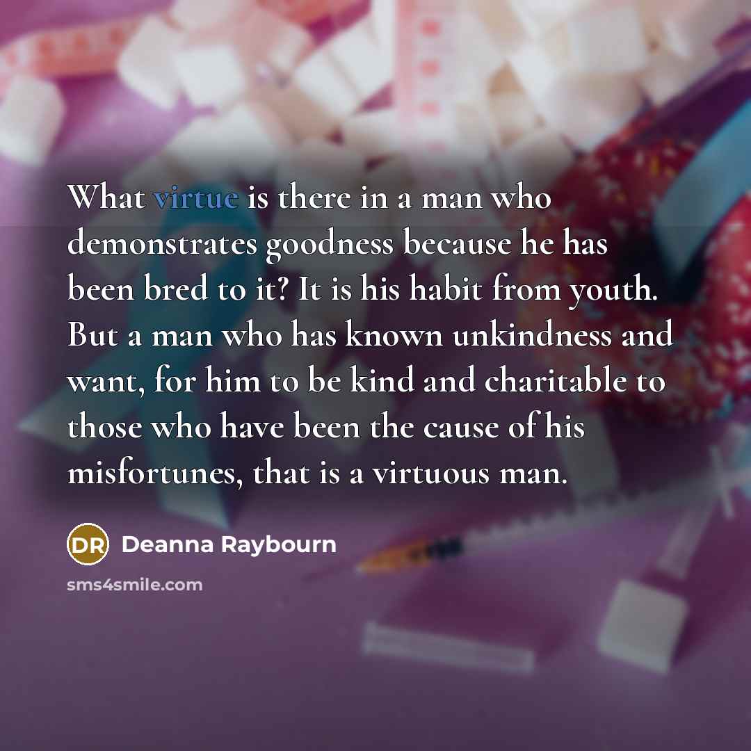 “What virtue is there in a man who demonstrates goodness…” quote by Deanna Raybourn