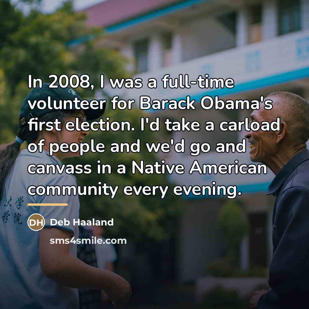 “In 2008, I was a full-time volunteer for Barack Obama's…” quote by Deb Haaland