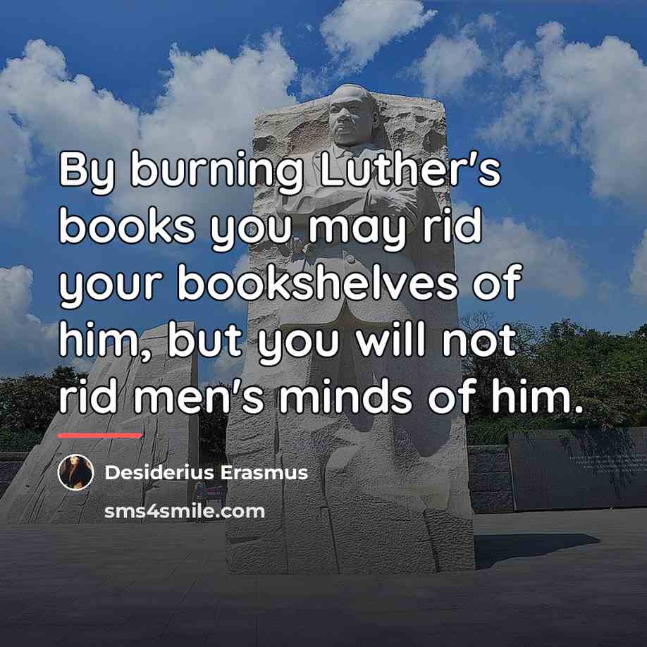“By burning Luther's books you may rid your bookshelves of…” quote by Desiderius Erasmus