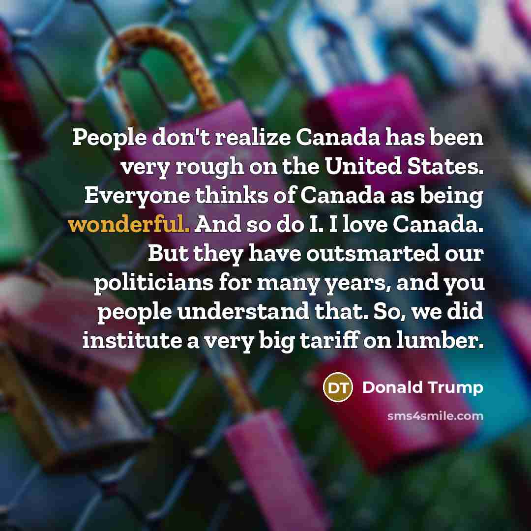 “People don't realize Canada has been very rough on the…” quote by Donald Trump