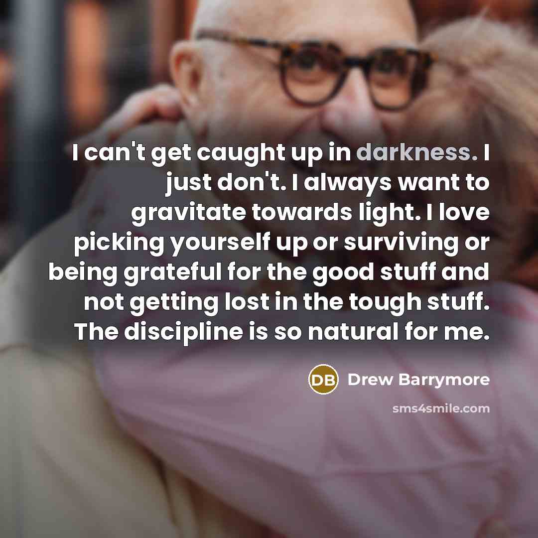 “I can't get caught up in darkness. I just don't.…” quote by Drew Barrymore
