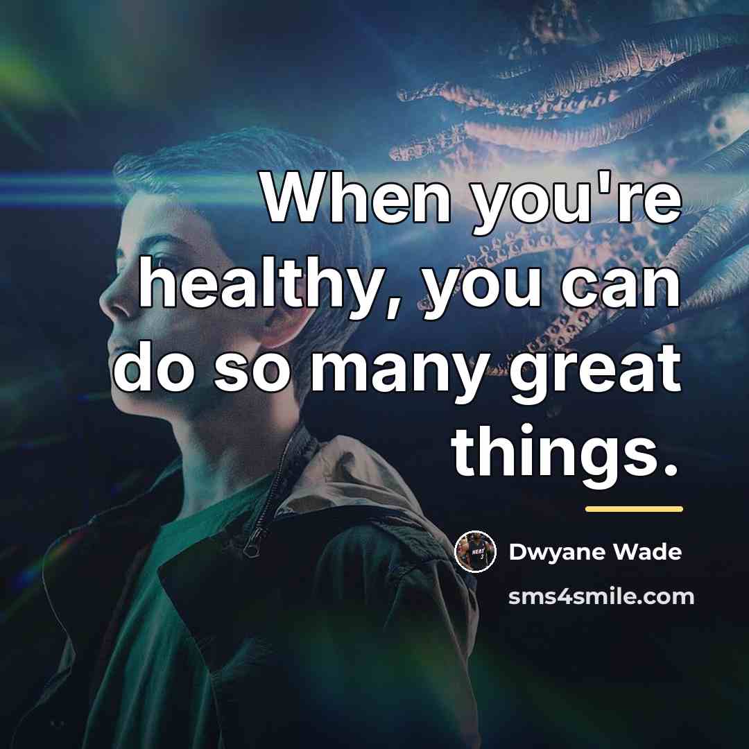 “When you're healthy, you can do so many great things.…” quote by Dwyane Wade