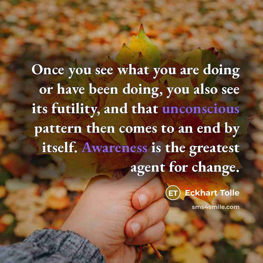“Once you see what you are doing or have been…” quote by Eckhart Tolle