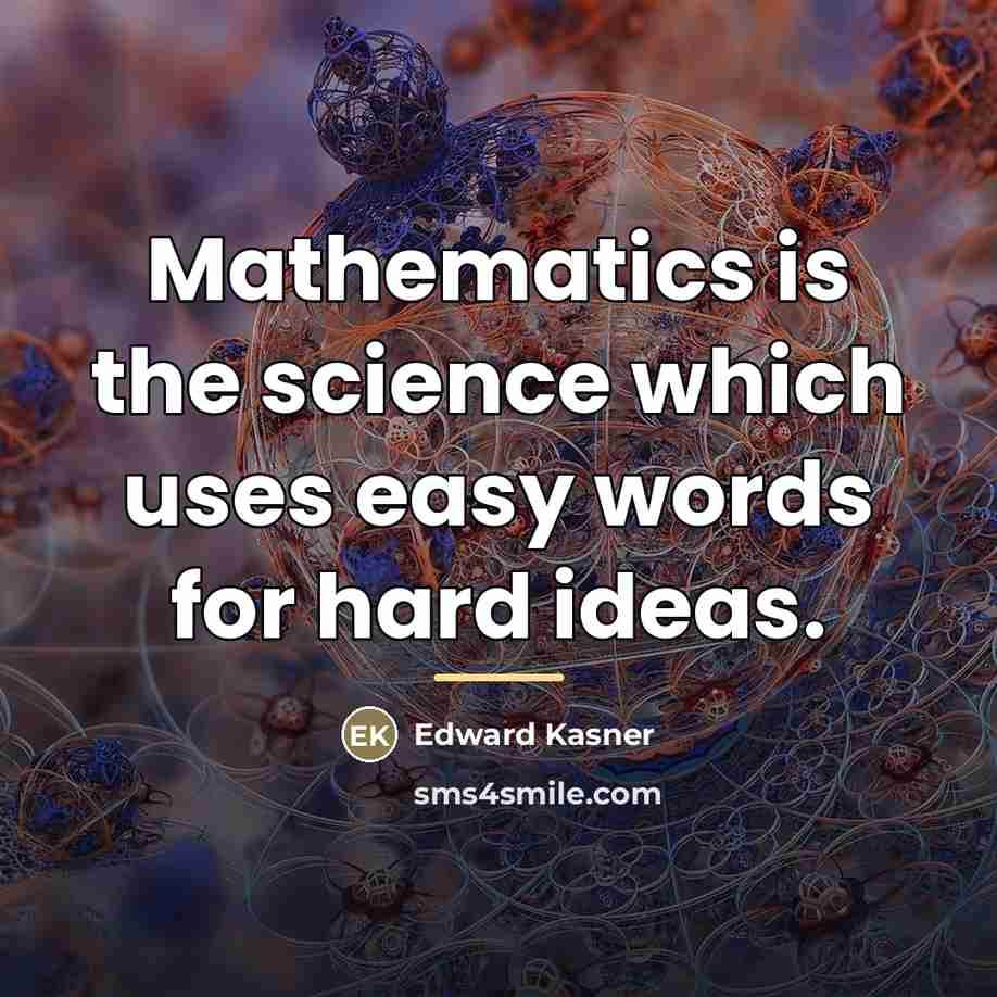 “Mathematics is the science which uses easy words for hard…” quote by Edward Kasner