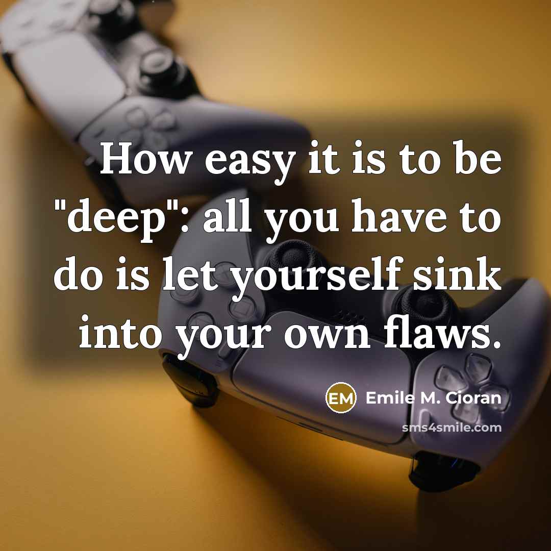 “How easy it is to be "deep": all you have…” quote by Emile M. Cioran