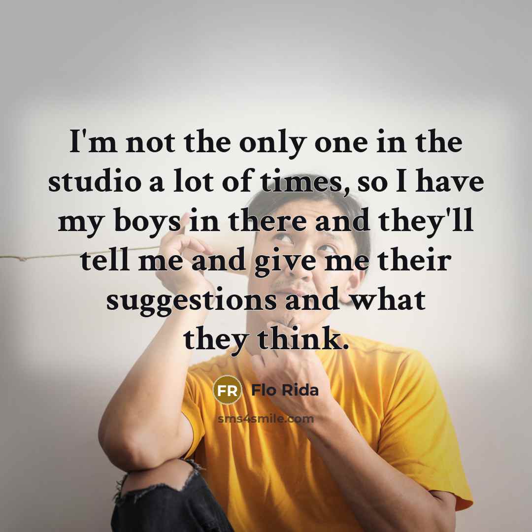 “I'm not the only one in the studio a lot…” quote by Flo Rida