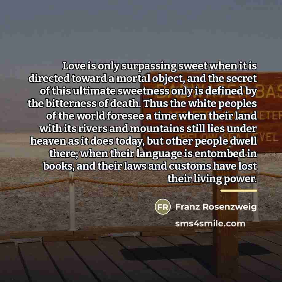 “Love is only surpassing sweet when it is directed toward…” quote by Franz Rosenzweig