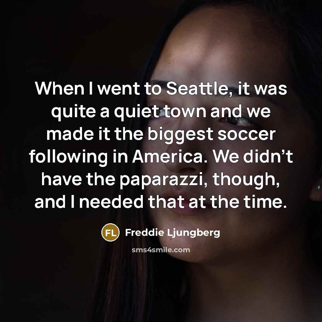 “When I went to Seattle, it was quite a quiet…” quote by Freddie Ljungberg