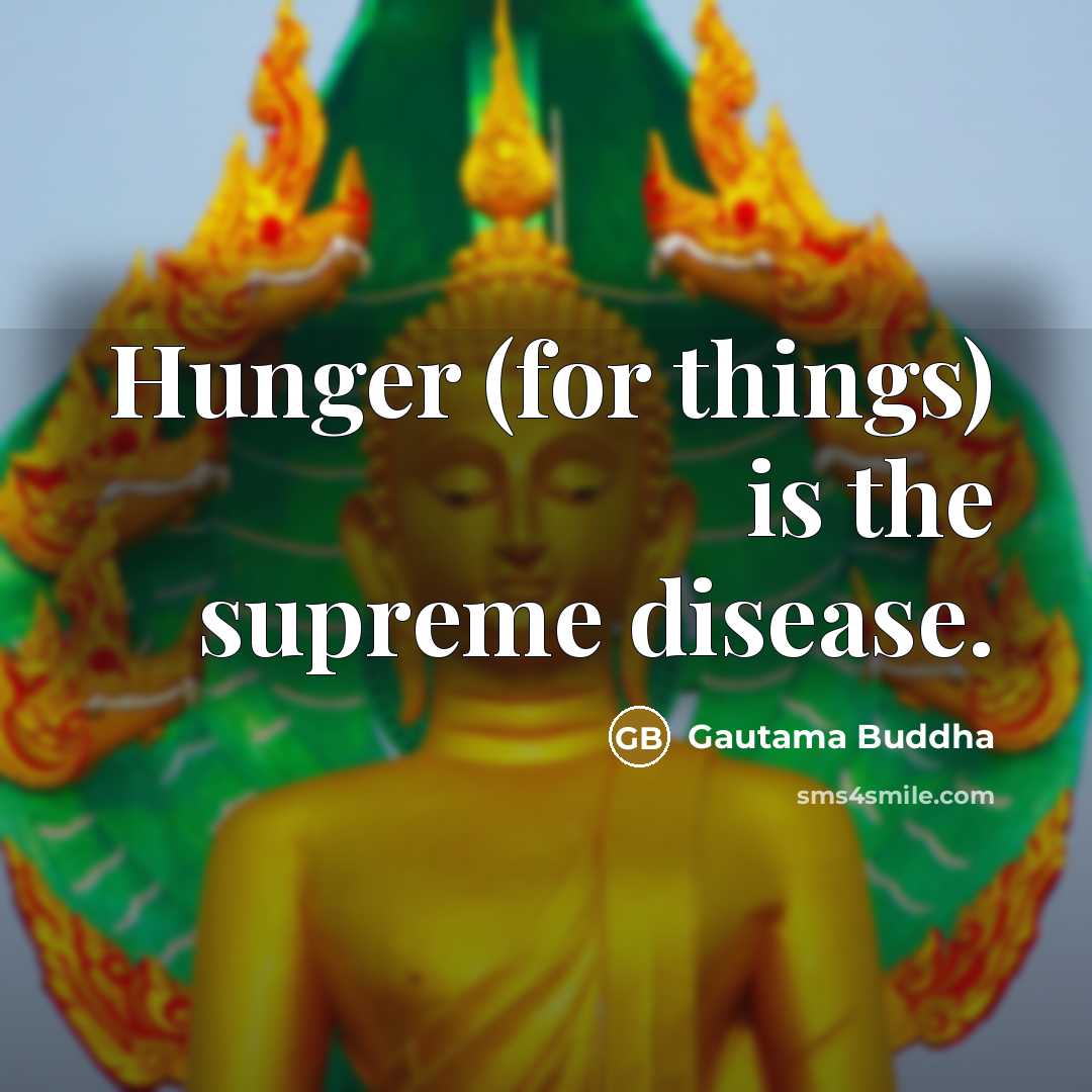 “Hunger (for things) is the supreme disease.…” quote by Gautama Buddha