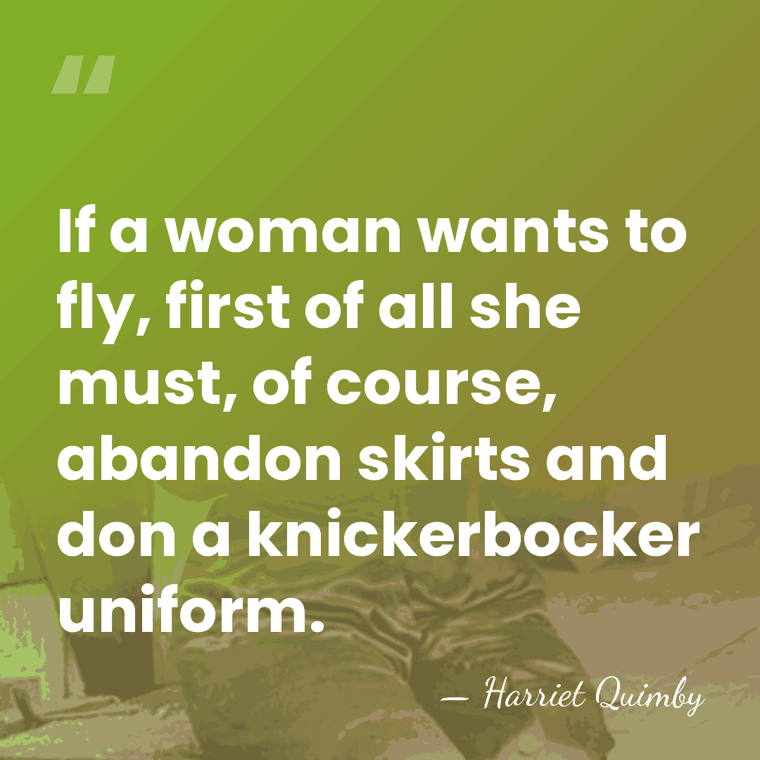 If a woman wants to fly, first of all she must, of&hellip; - Harriet Quimby