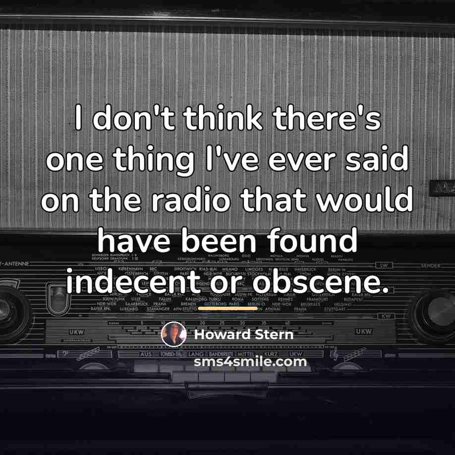 “I don't think there's one thing I've ever said on…” quote by Howard Stern