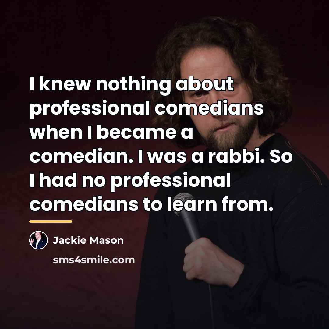 “I knew nothing about professional comedians when I became a…” quote by Jackie Mason