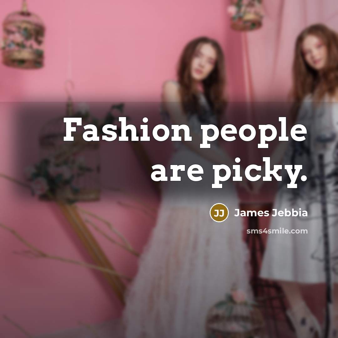 “Fashion people are picky.…” quote by James Jebbia