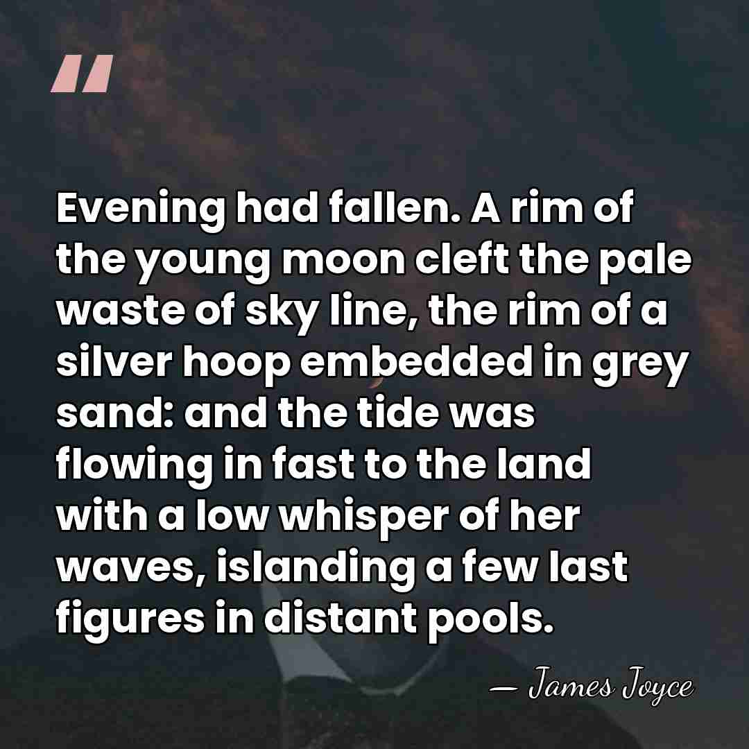 Evening had fallen. A rim of the young moon cleft the pale&hellip; - James Joyce