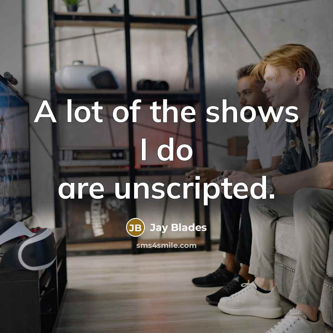 “A lot of the shows I do are unscripted.…” quote by Jay Blades