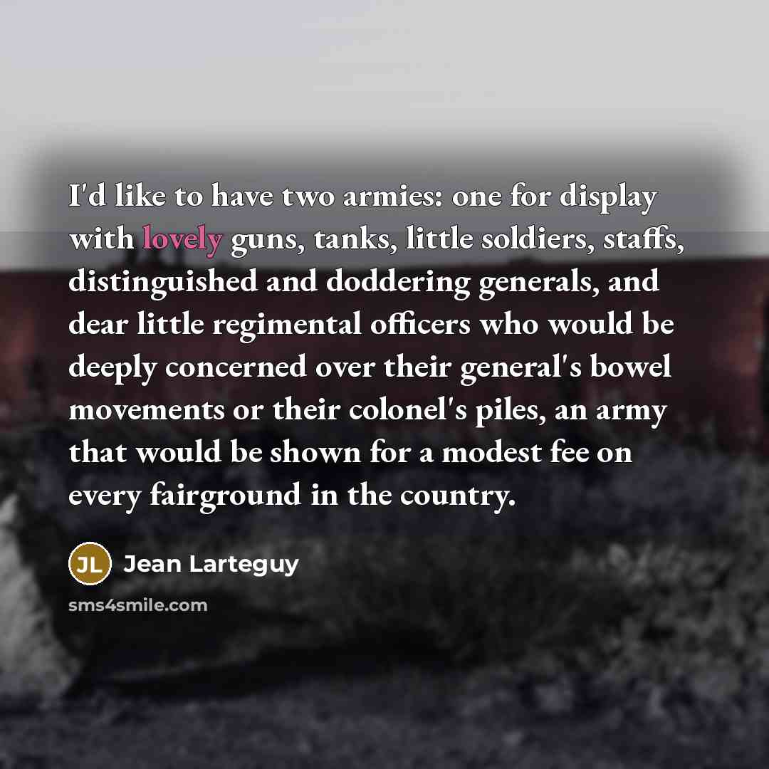 “I'd like to have two armies: one for display with…” quote by Jean Larteguy