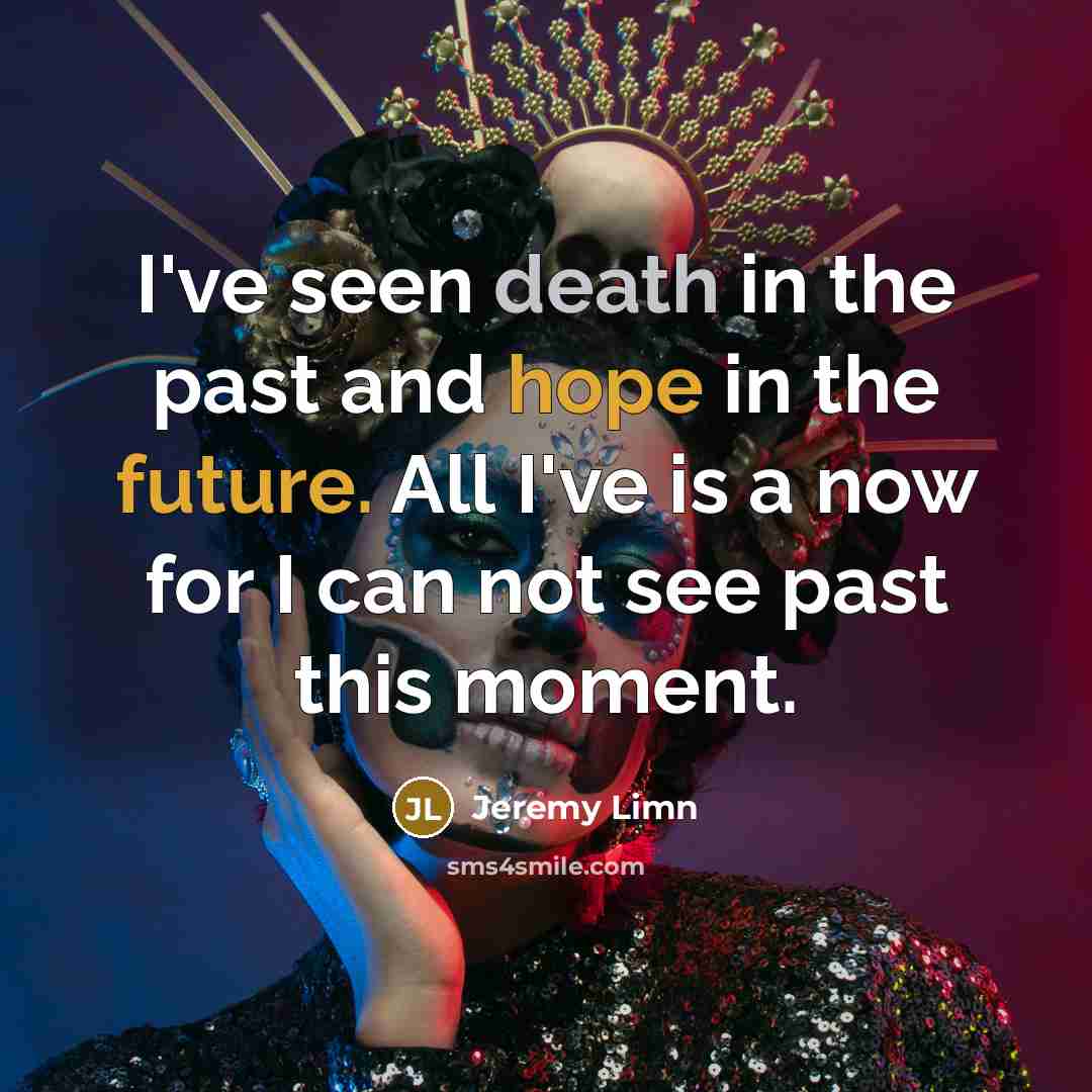 “I've seen death in the past and hope in the…” quote by Jeremy Limn