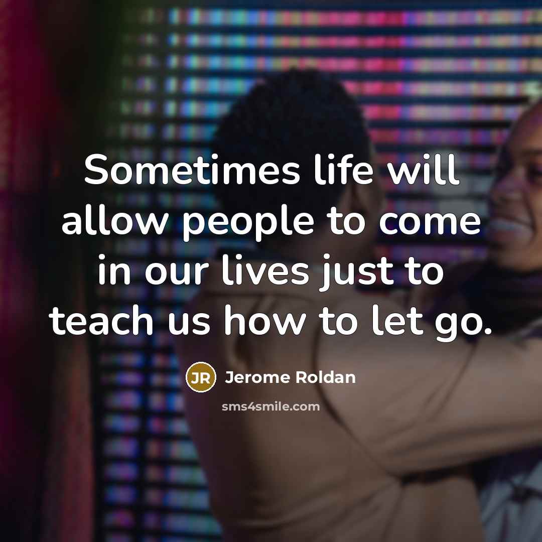 “Sometimes life will allow people to come in our lives…” quote by Jerome Roldan