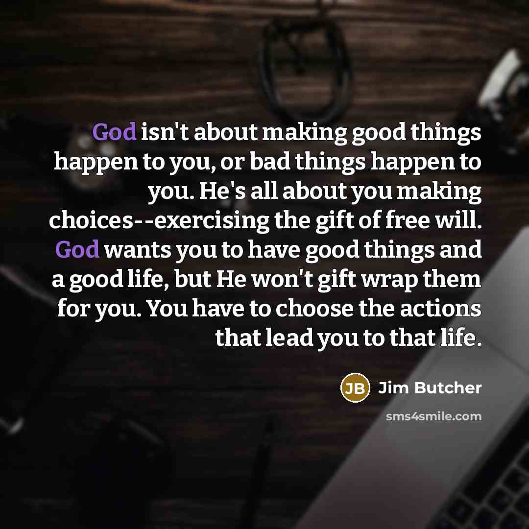“God isn't about making good things happen to you, or…” quote by Jim Butcher