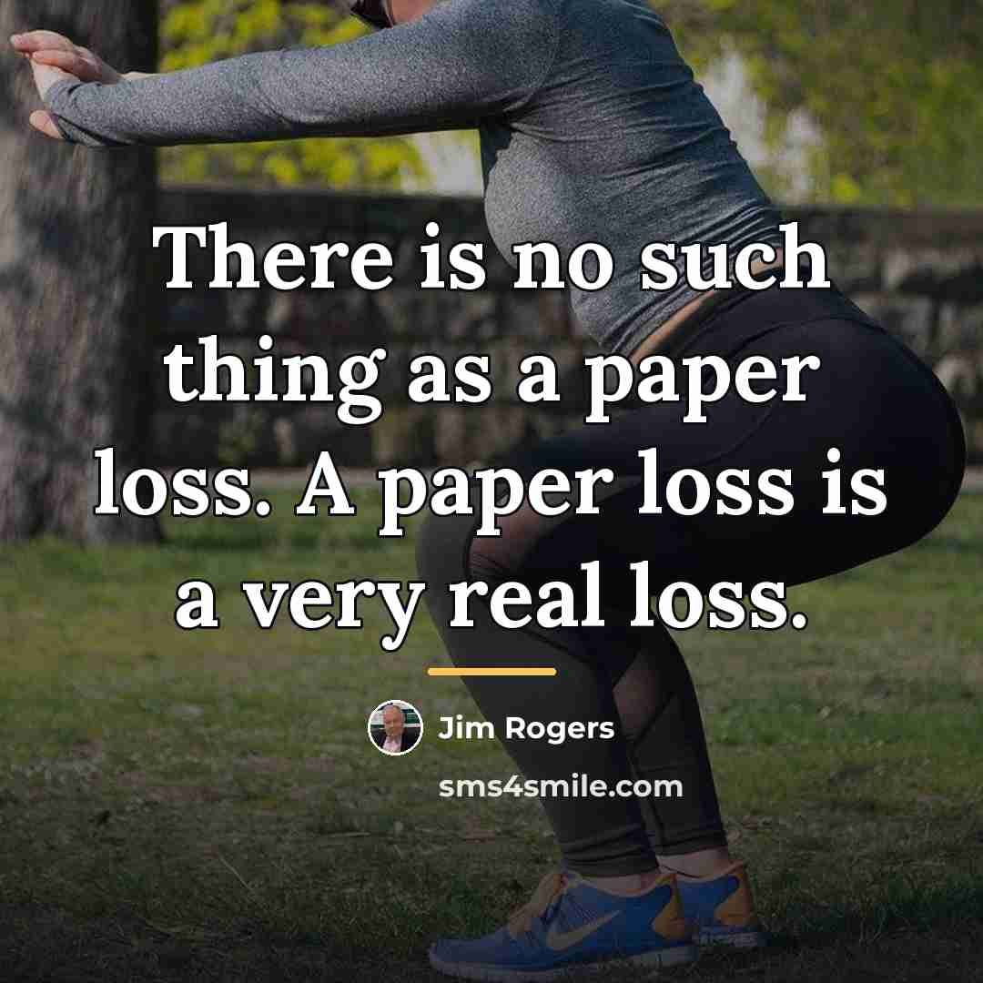 “There is no such thing as a paper loss. A…” quote by Jim Rogers