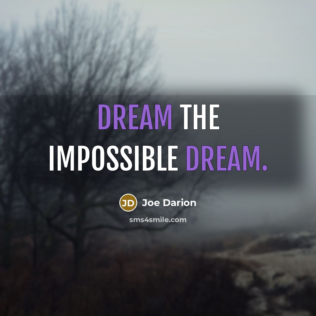 “Dream the impossible dream.…” quote by Joe Darion
