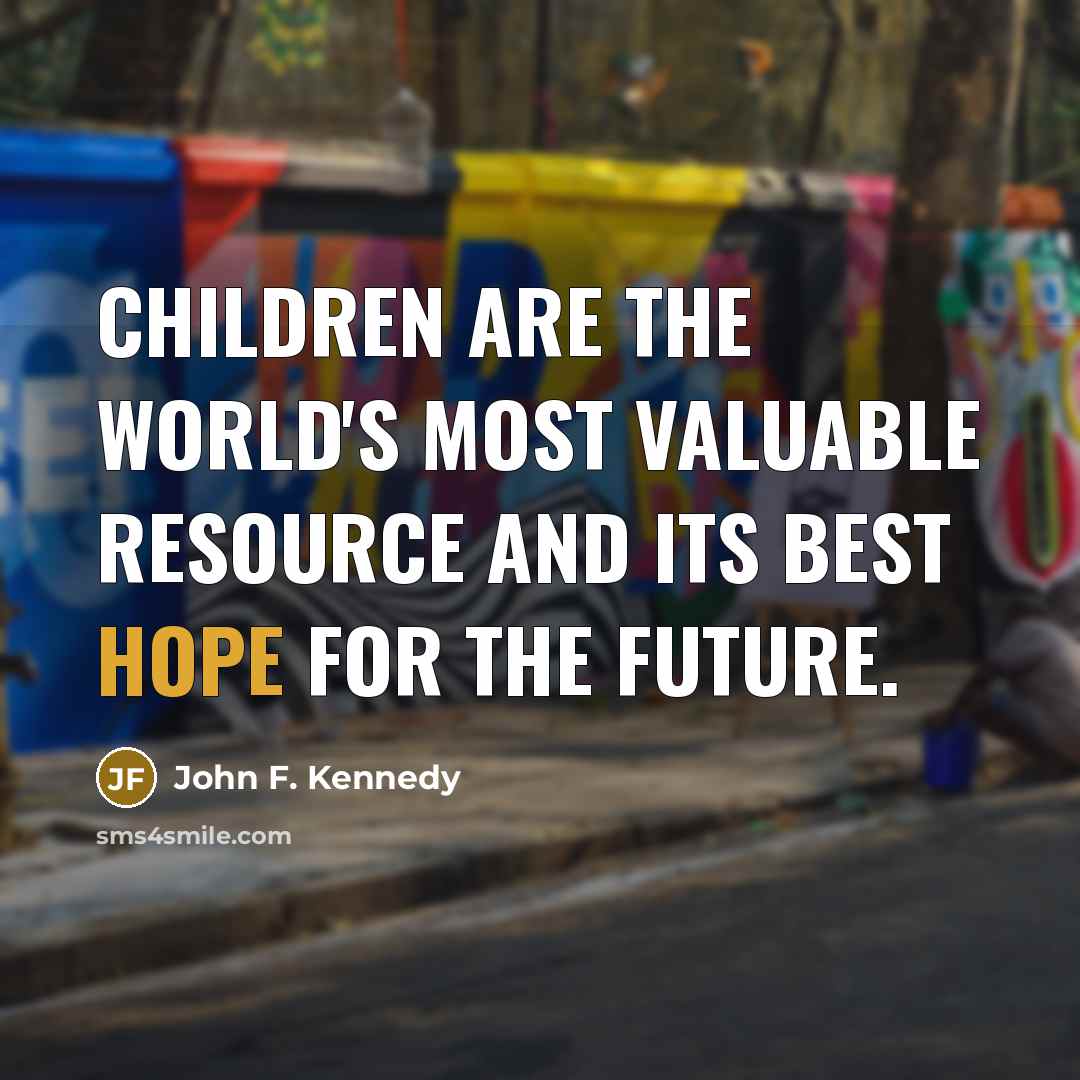“Children are the world's most valuable resource and its best…” quote by John F. Kennedy