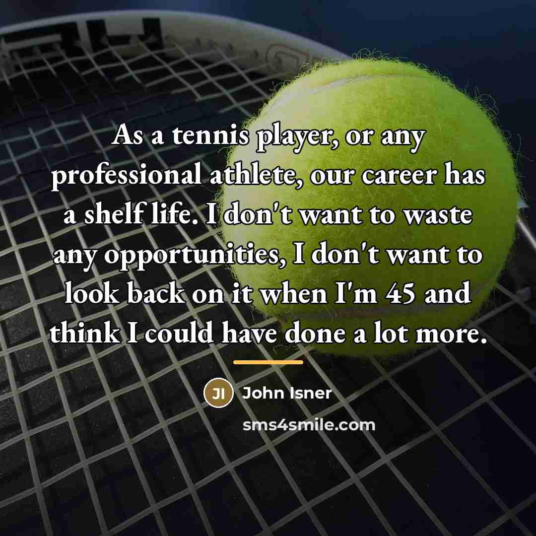 “As a tennis player, or any professional athlete, our career…” quote by John Isner