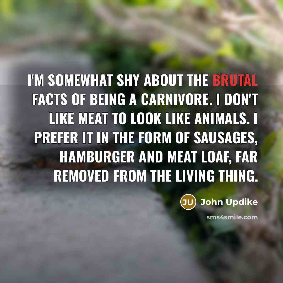 “I'm somewhat shy about the brutal facts of being a…” quote by John Updike