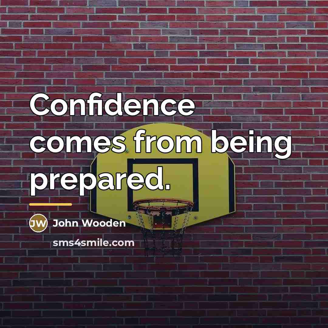 “Confidence comes from being prepared.…” quote by John Wooden