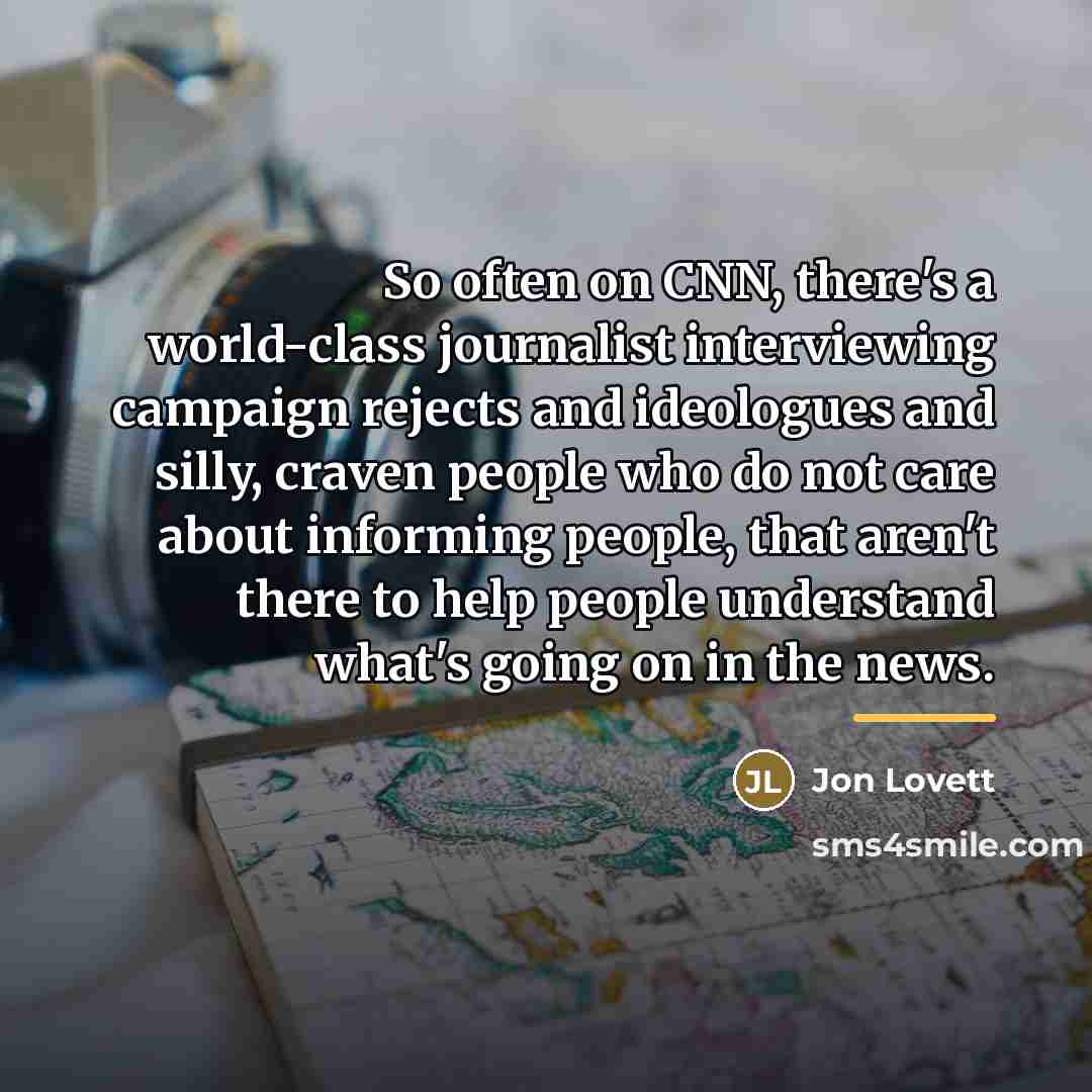 “So often on CNN, there's a world-class journalist interviewing campaign…” quote by Jon Lovett