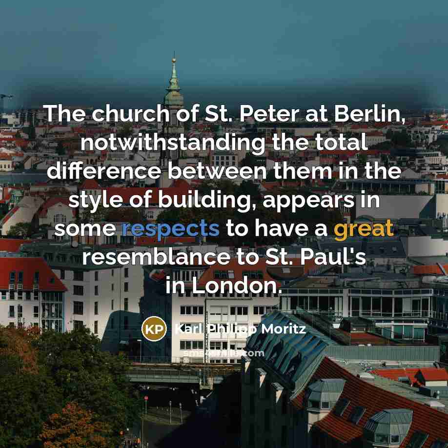 “The church of St. Peter at Berlin, notwithstanding the total…” quote by Karl Philipp Moritz