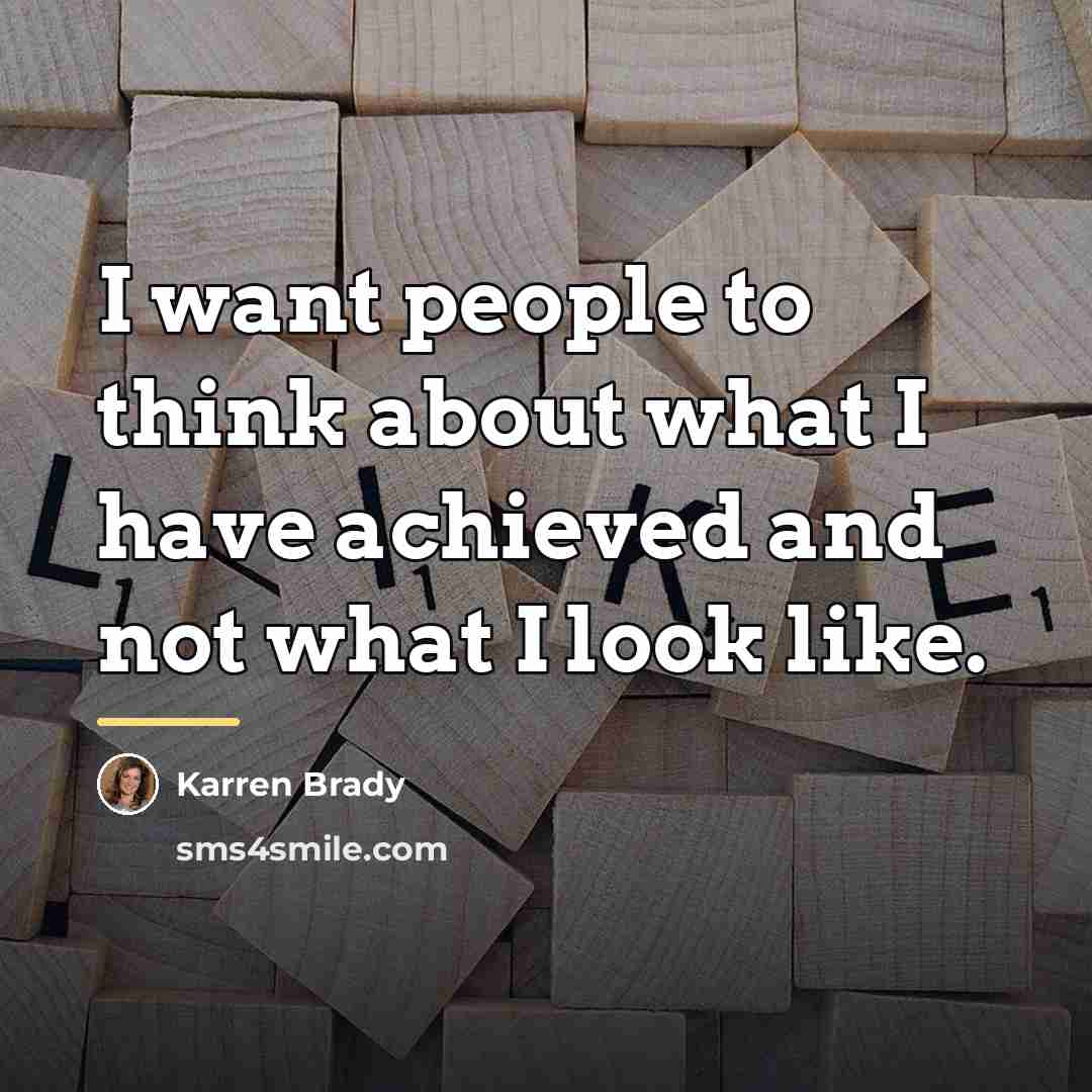 “I want people to think about what I have achieved…” quote by Karren Brady