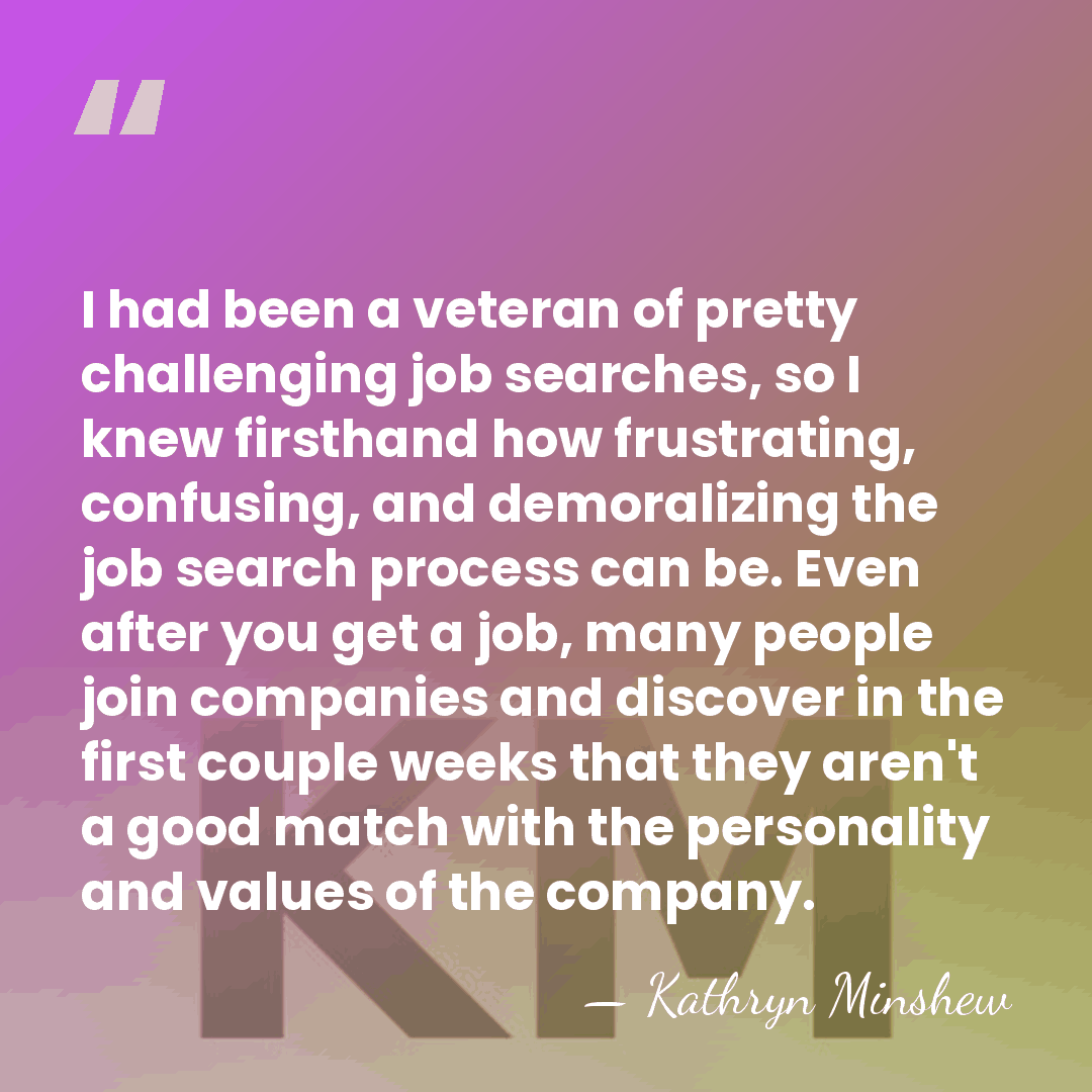 I had been a veteran of pretty challenging job searches, so I&hellip; - Kathryn Minshew