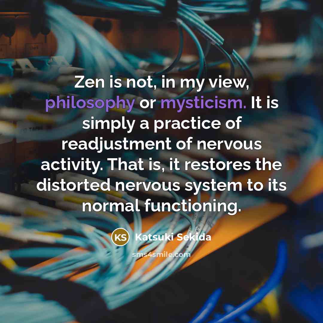 “Zen is not, in my view, philosophy or mysticism. It…” quote by Katsuki Sekida