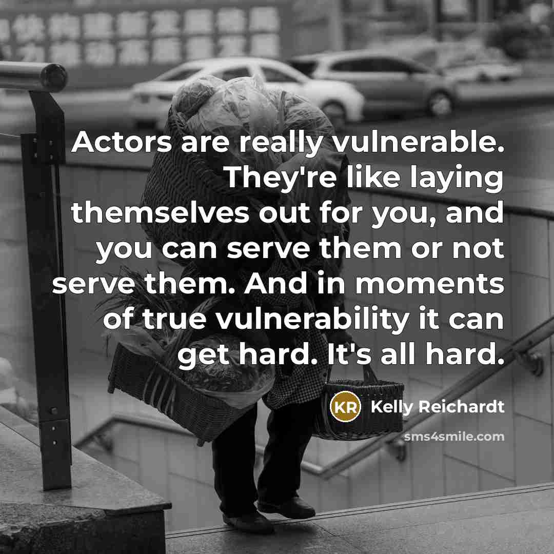 “Actors are really vulnerable. They're like laying themselves out for…” quote by Kelly Reichardt
