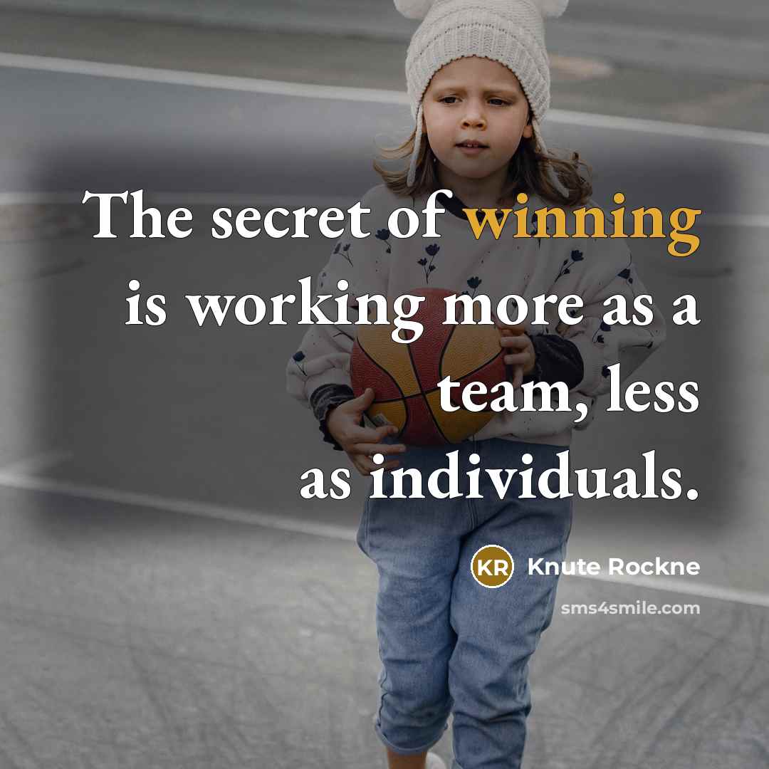 “The secret of winning is working more as a team,…” quote by Knute Rockne