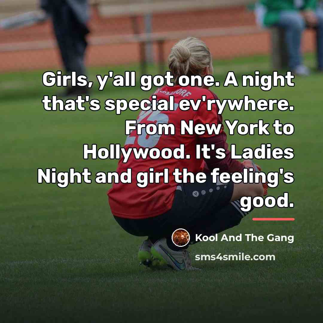 “Girls, y'all got one. A night that's special ev'rywhere. From…” quote by Kool And The Gang