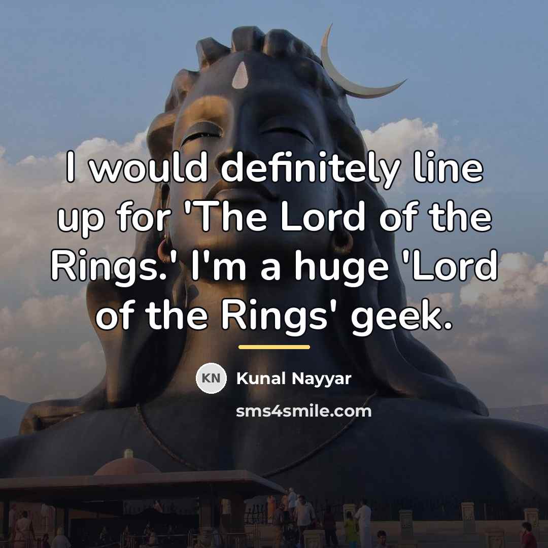 “I would definitely line up for 'The Lord of the…” quote by Kunal Nayyar