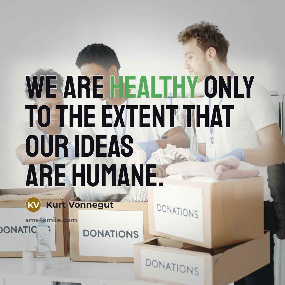 “We are healthy only to the extent that our ideas…” quote by Kurt Vonnegut