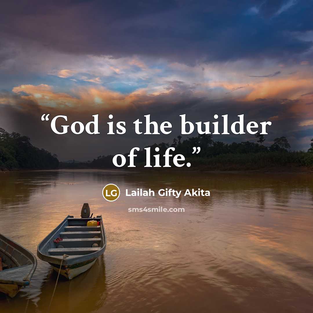 “God is the builder of life.” quote by Lailah Gifty Akita