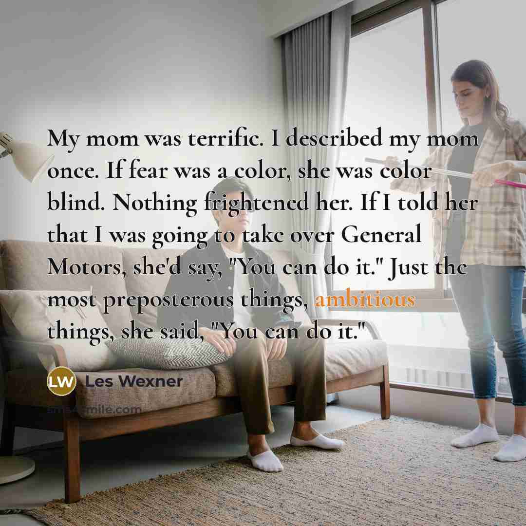 “My mom was terrific. I described my mom once. If…” quote by Les Wexner