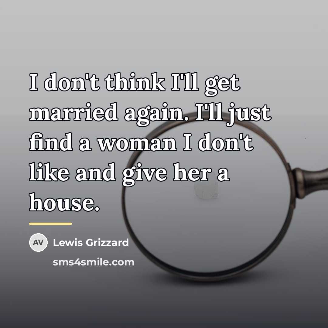 “I don't think I'll get married again. I'll just find…” quote by Lewis Grizzard