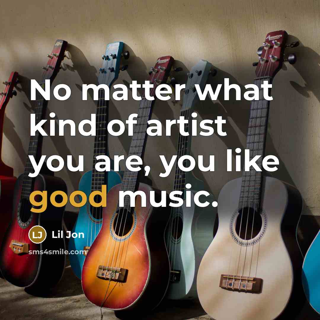 “No matter what kind of artist you are, you like…” quote by Lil Jon
