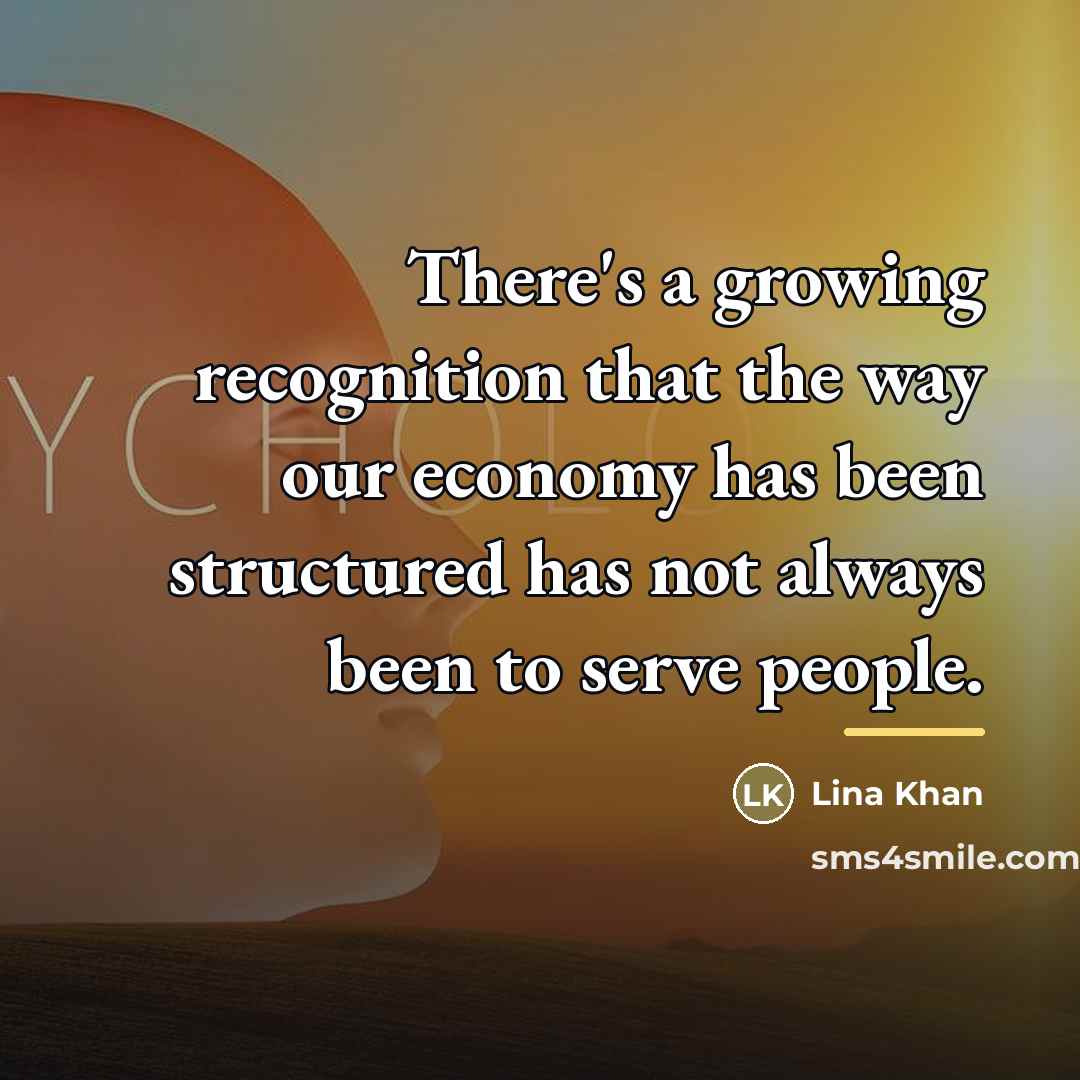“There's a growing recognition that the way our economy has…” quote by Lina Khan