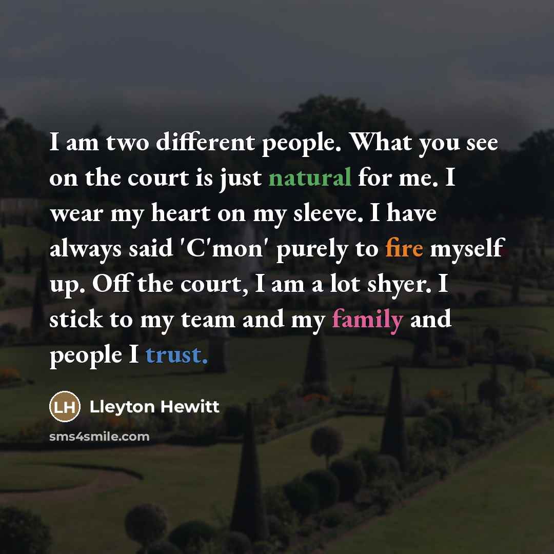 “I am two different people. What you see on the…” quote by Lleyton Hewitt