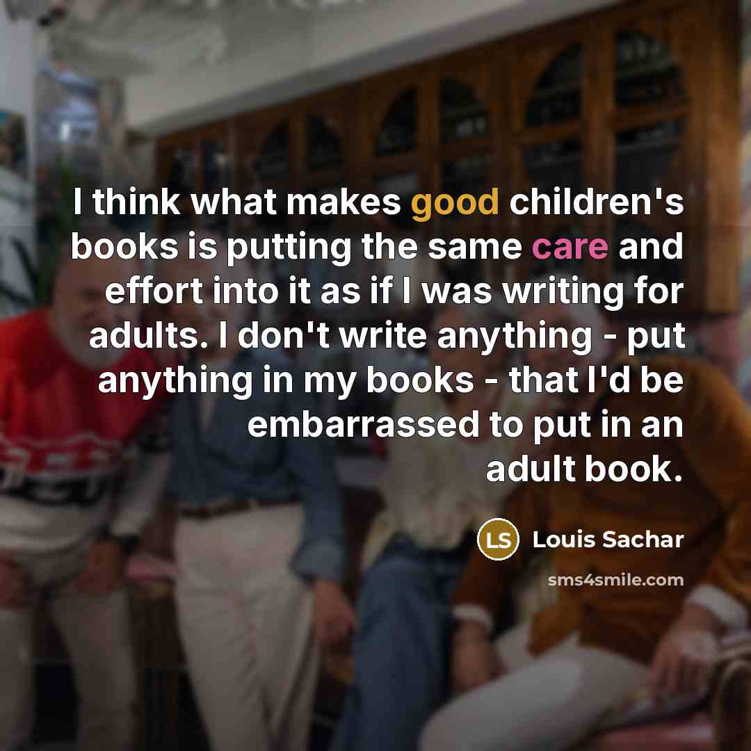 “I think what makes good children's books is putting the…” quote by Louis Sachar