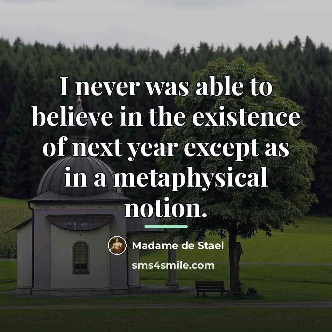 “I never was able to believe in the existence of…” quote by Madame de Stael