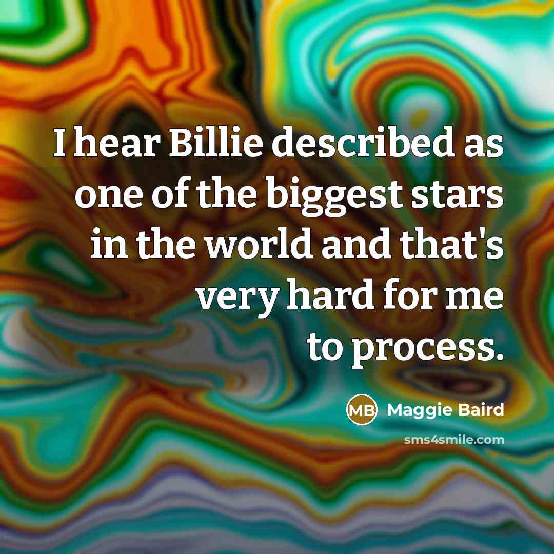 “I hear Billie described as one of the biggest stars…” quote by Maggie Baird